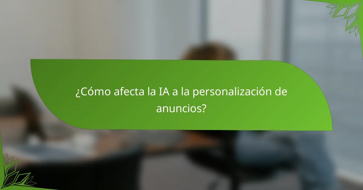 ¿Cómo afecta la IA a la personalización de anuncios?