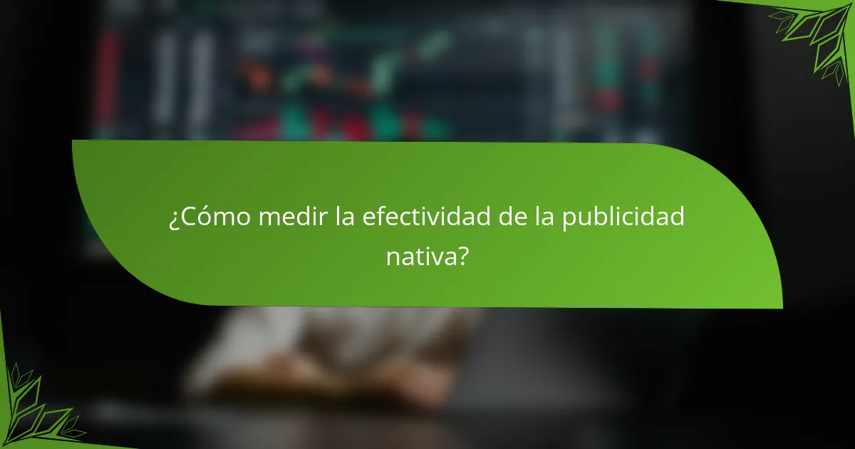 ¿Cómo medir la efectividad de la publicidad nativa?