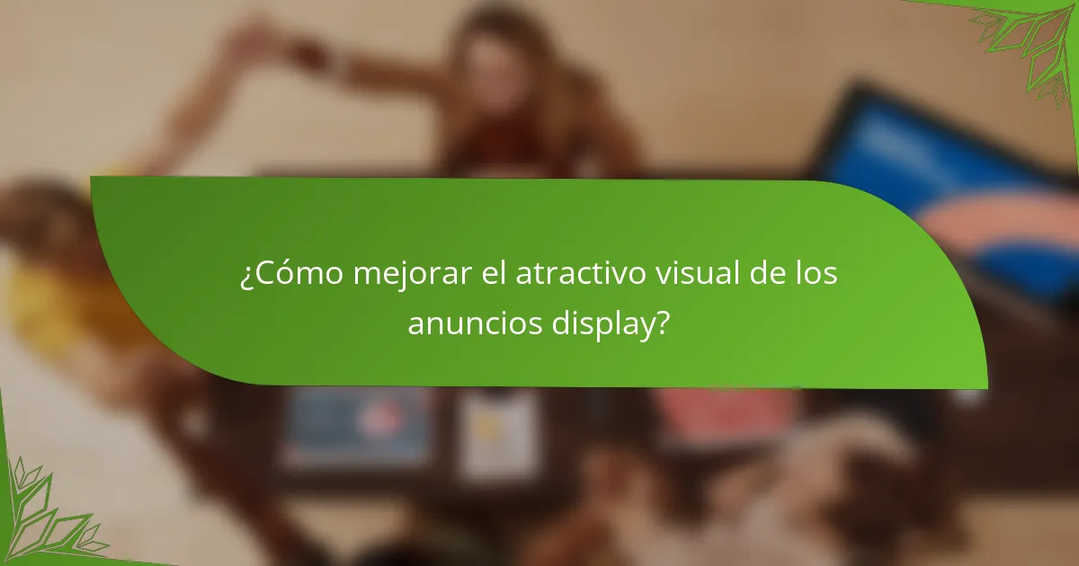 ¿Cómo mejorar el atractivo visual de los anuncios display?
