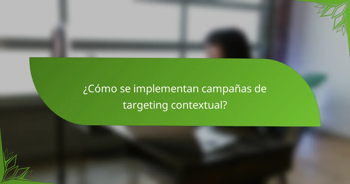 ¿Cómo se implementan campañas de targeting contextual?