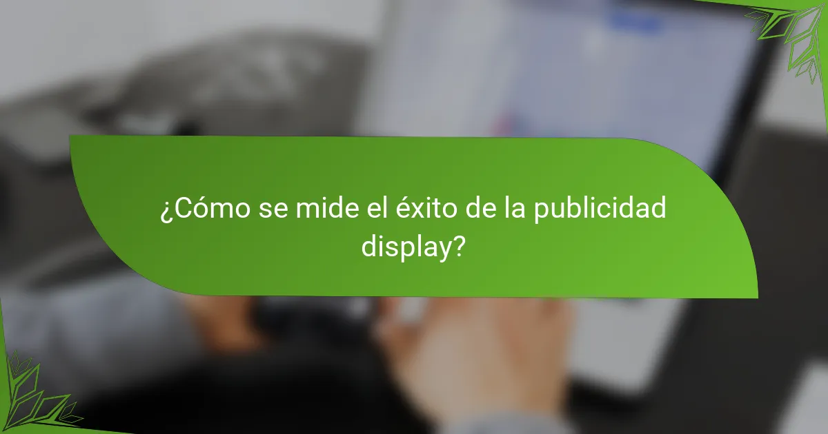 ¿Cómo se mide el éxito de la publicidad display?