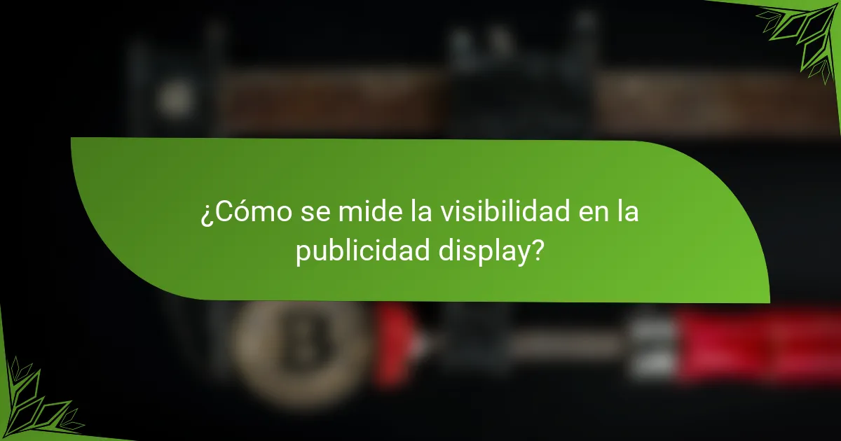 ¿Cómo se mide la visibilidad en la publicidad display?