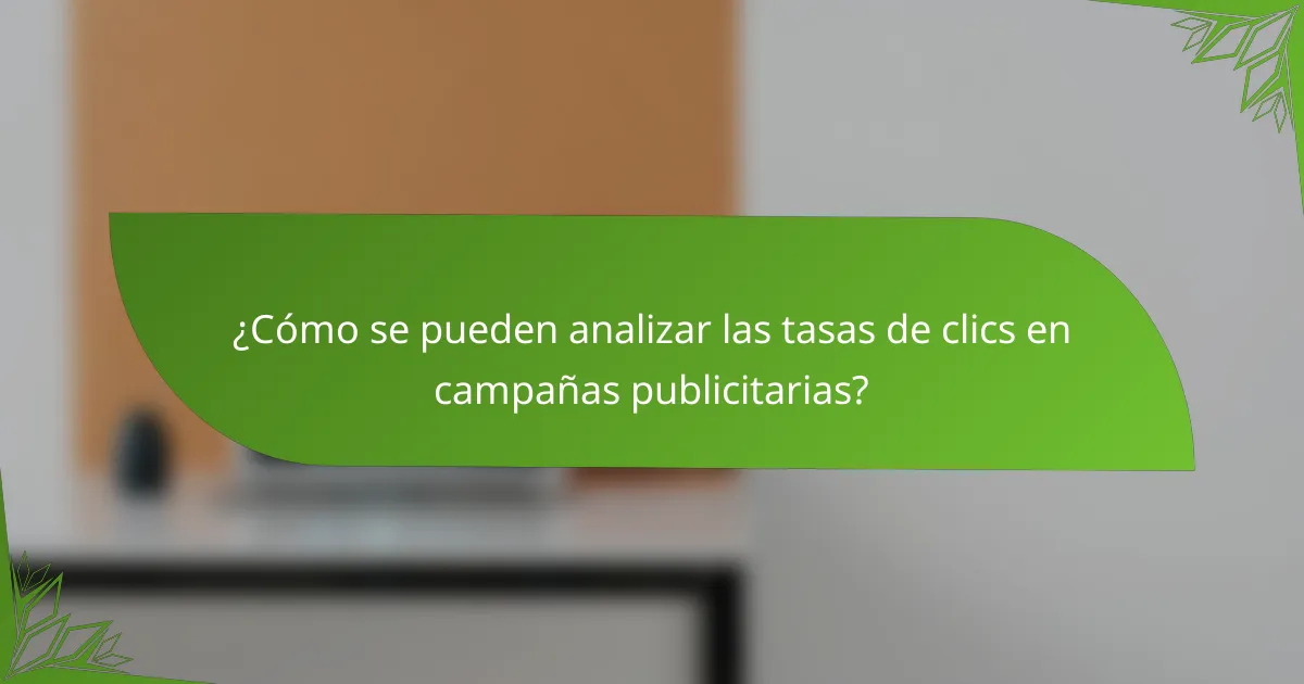 ¿Cómo se pueden analizar las tasas de clics en campañas publicitarias?