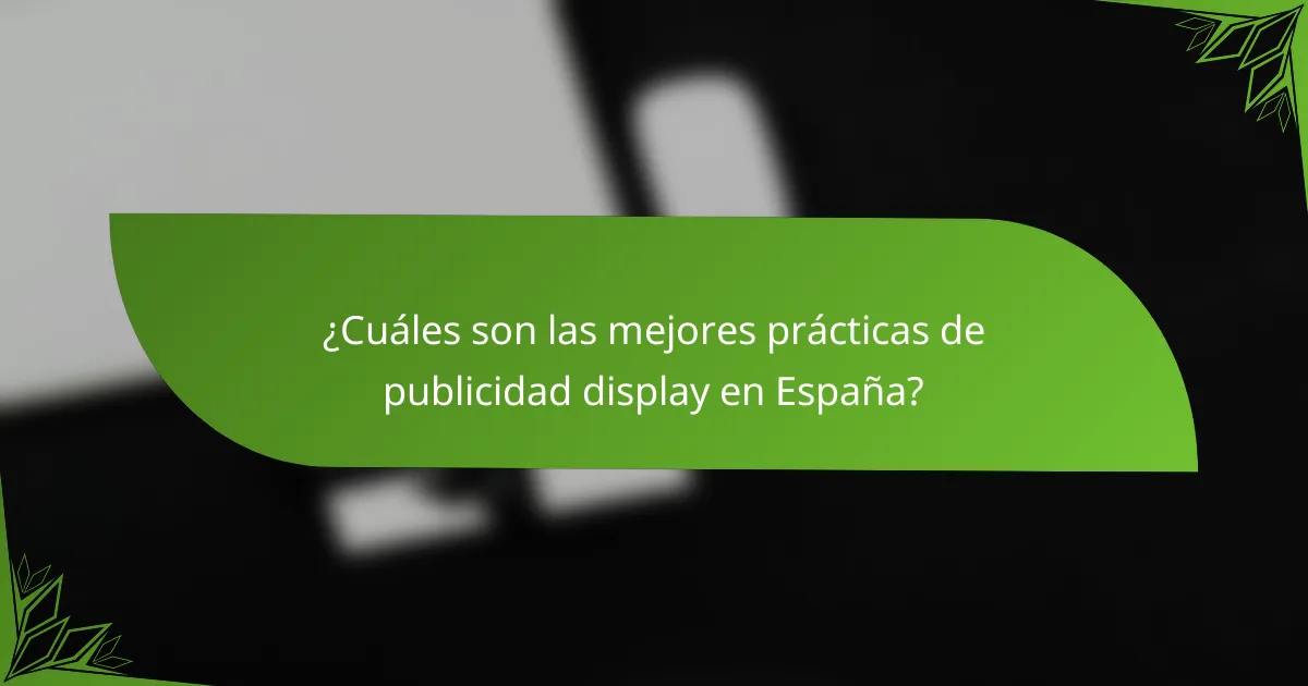 ¿Cuáles son las mejores prácticas de publicidad display en España?