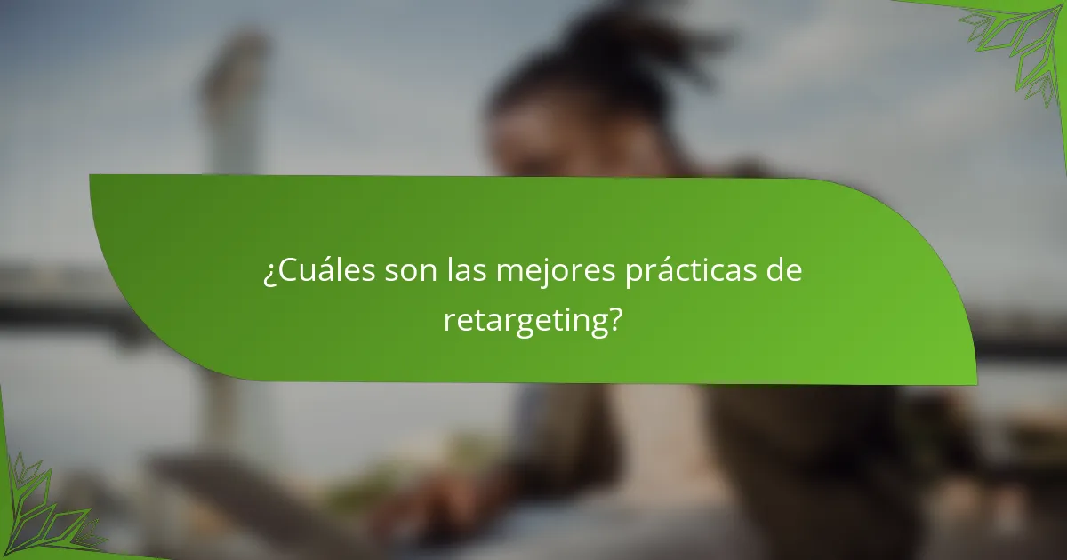 ¿Cuáles son las mejores prácticas de retargeting?