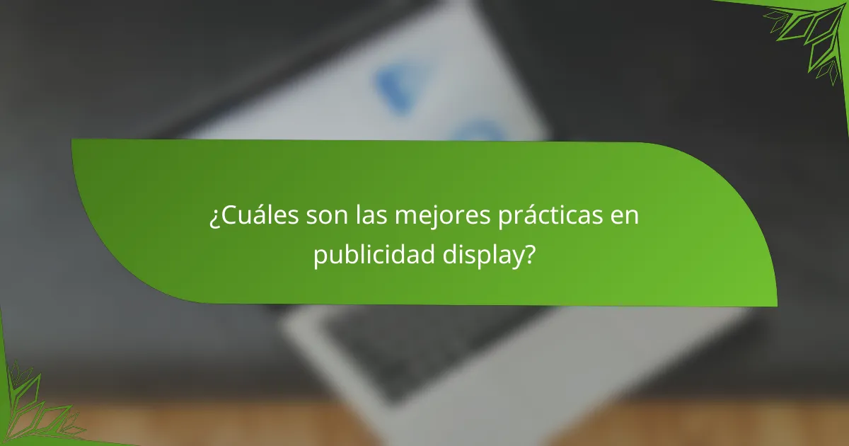¿Cuáles son las mejores prácticas en publicidad display?