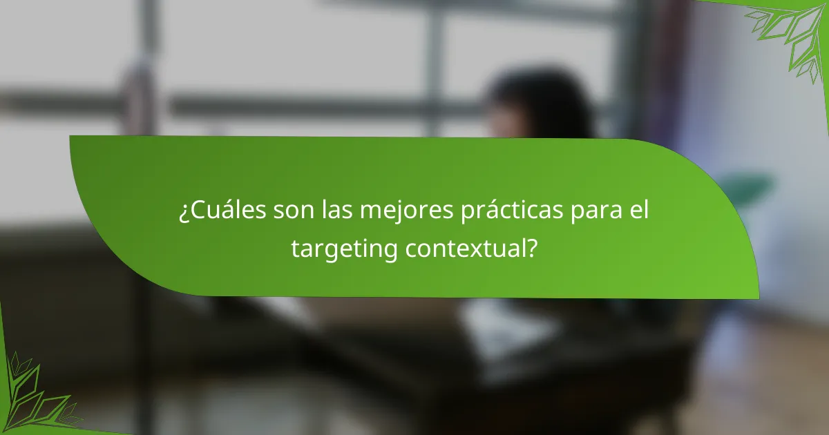 ¿Cuáles son las mejores prácticas para el targeting contextual?