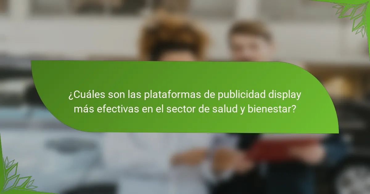 ¿Cuáles son las plataformas de publicidad display más efectivas en el sector de salud y bienestar?