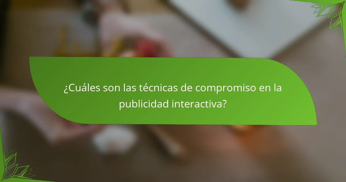 ¿Cuáles son las técnicas de compromiso en la publicidad interactiva?