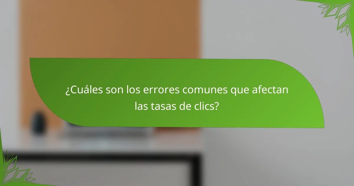 ¿Cuáles son los errores comunes que afectan las tasas de clics?