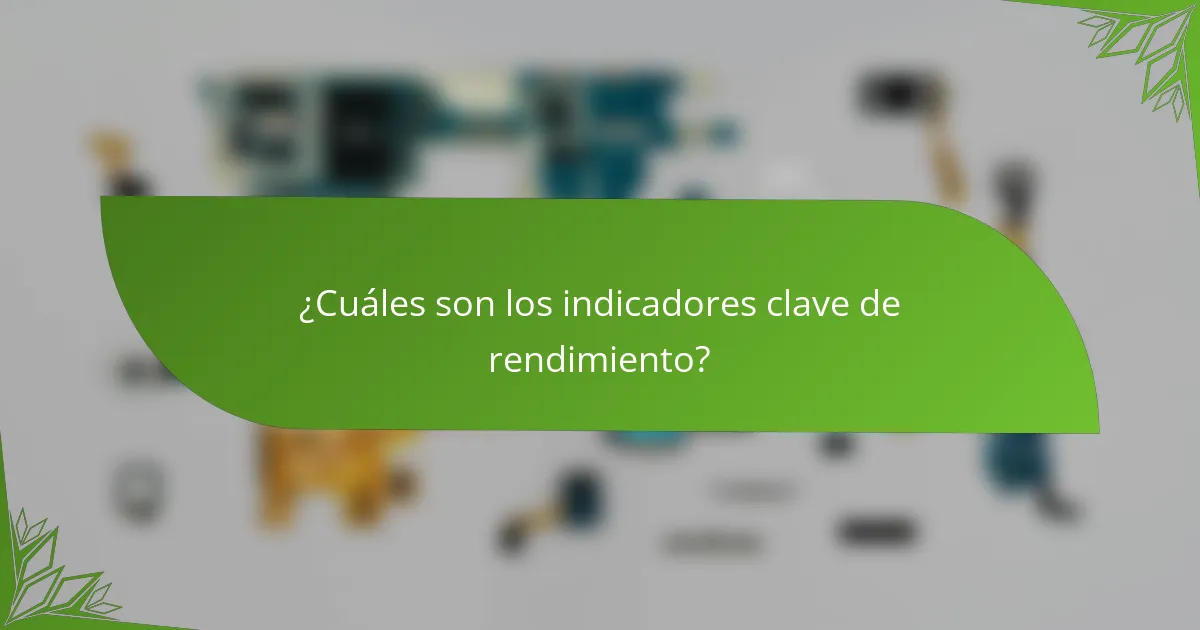 ¿Cuáles son los indicadores clave de rendimiento?