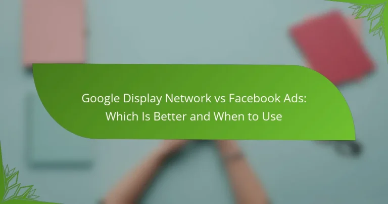 Google Display Network vs Facebook Ads: Cuál es Mejor y Cuándo Usar