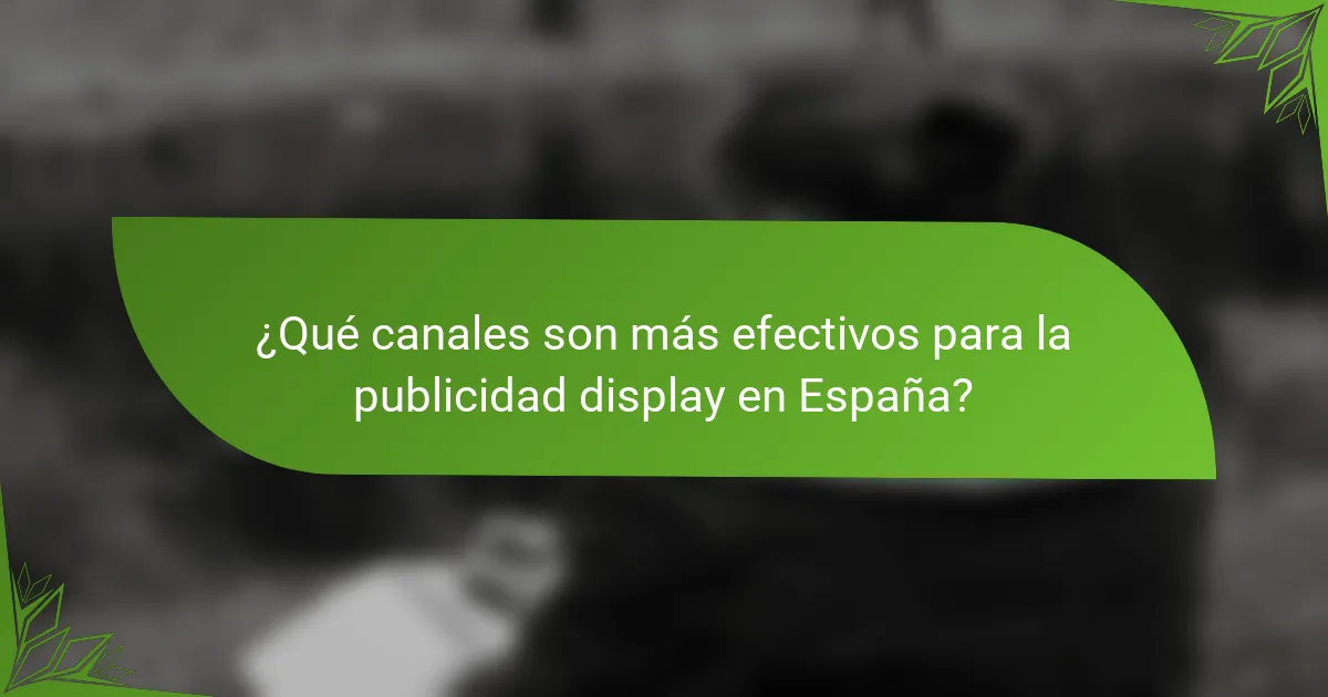 ¿Qué canales son más efectivos para la publicidad display en España?
