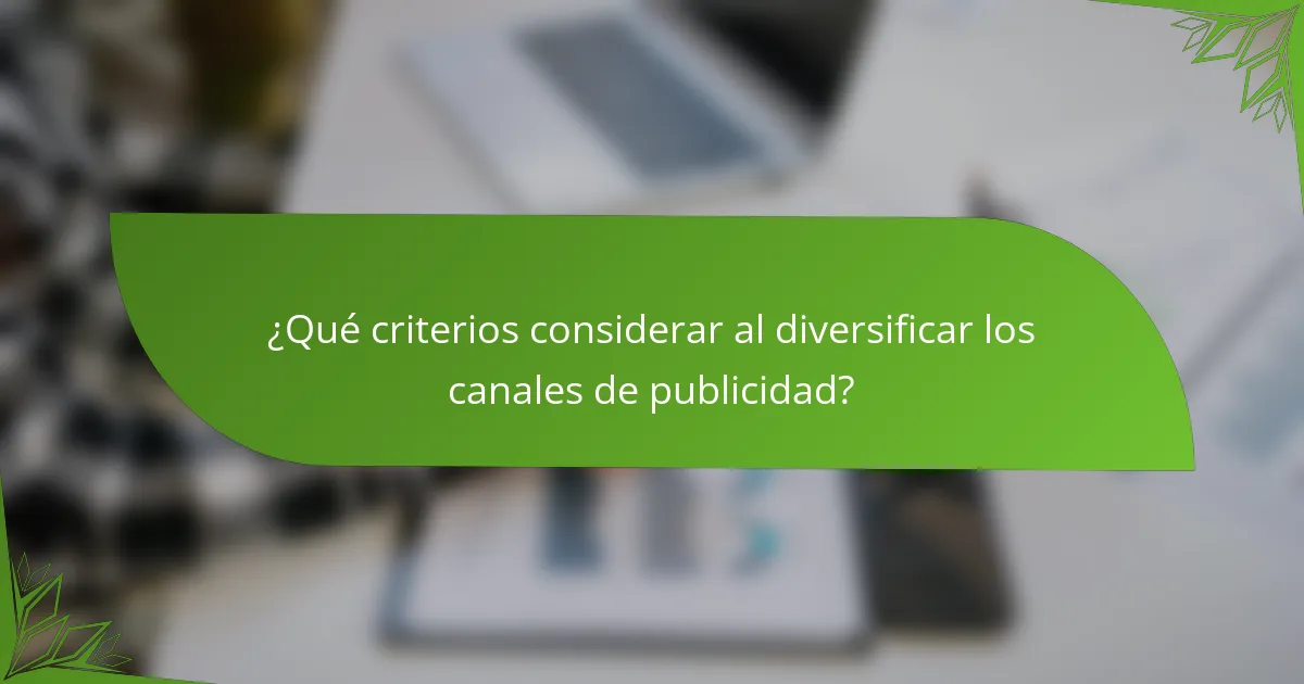 ¿Qué criterios considerar al diversificar los canales de publicidad?