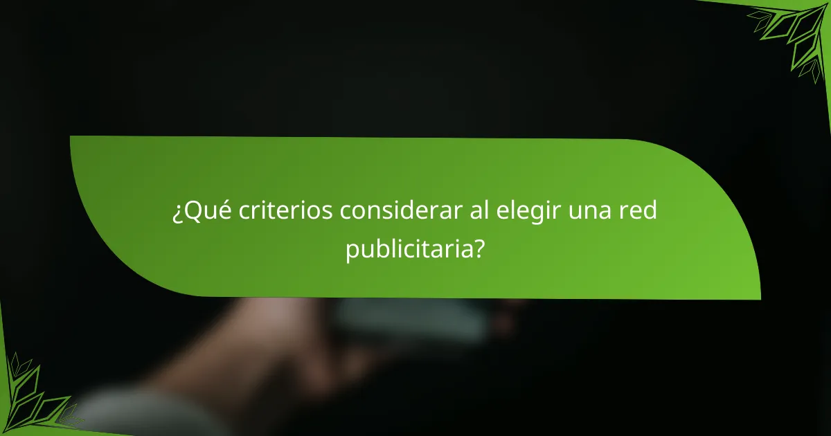 ¿Qué criterios considerar al elegir una red publicitaria?
