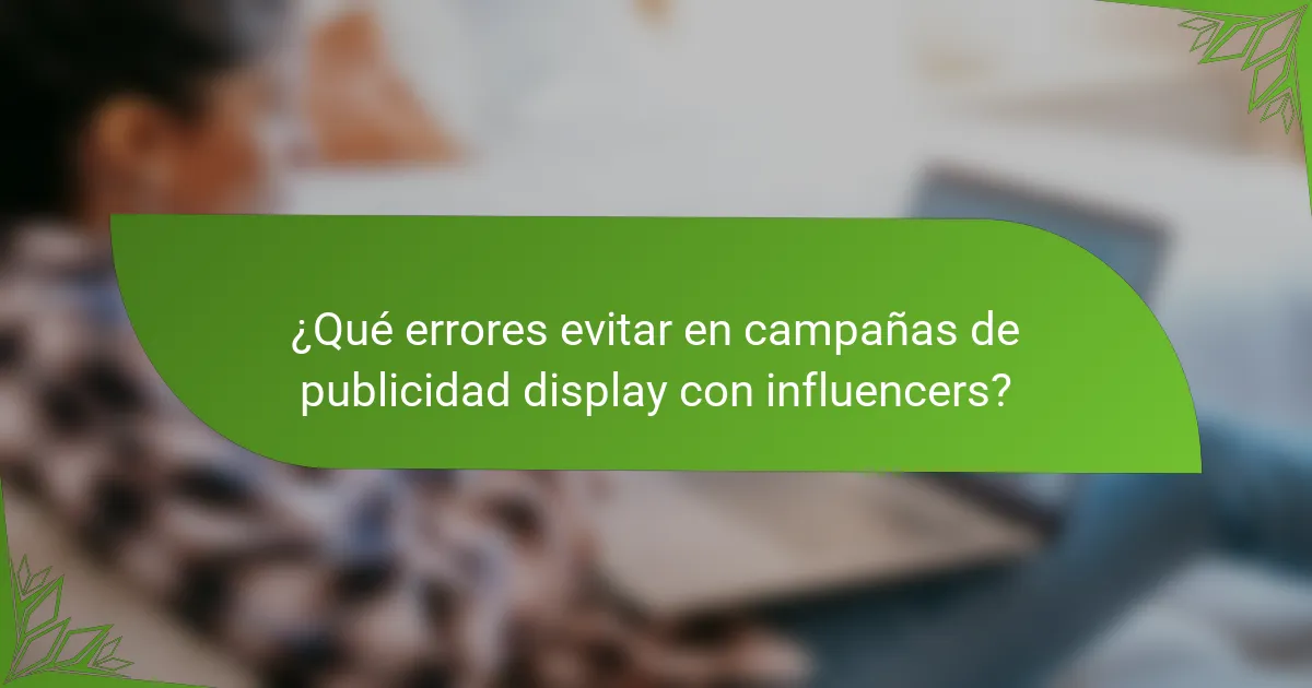 ¿Qué errores evitar en campañas de publicidad display con influencers?
