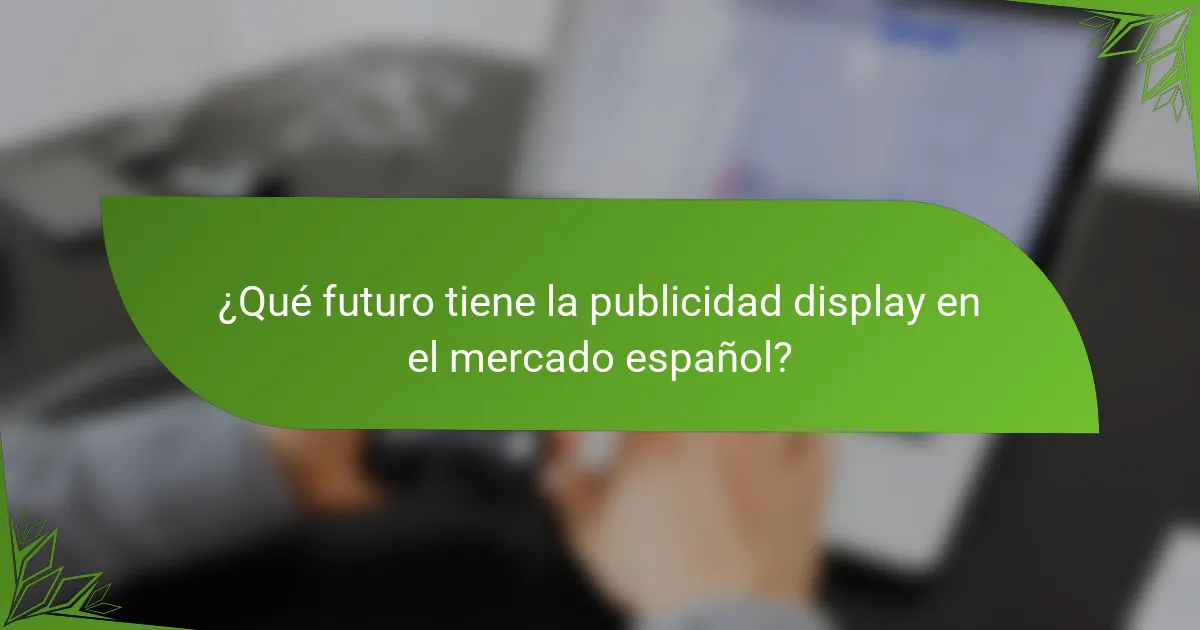 ¿Qué futuro tiene la publicidad display en el mercado español?