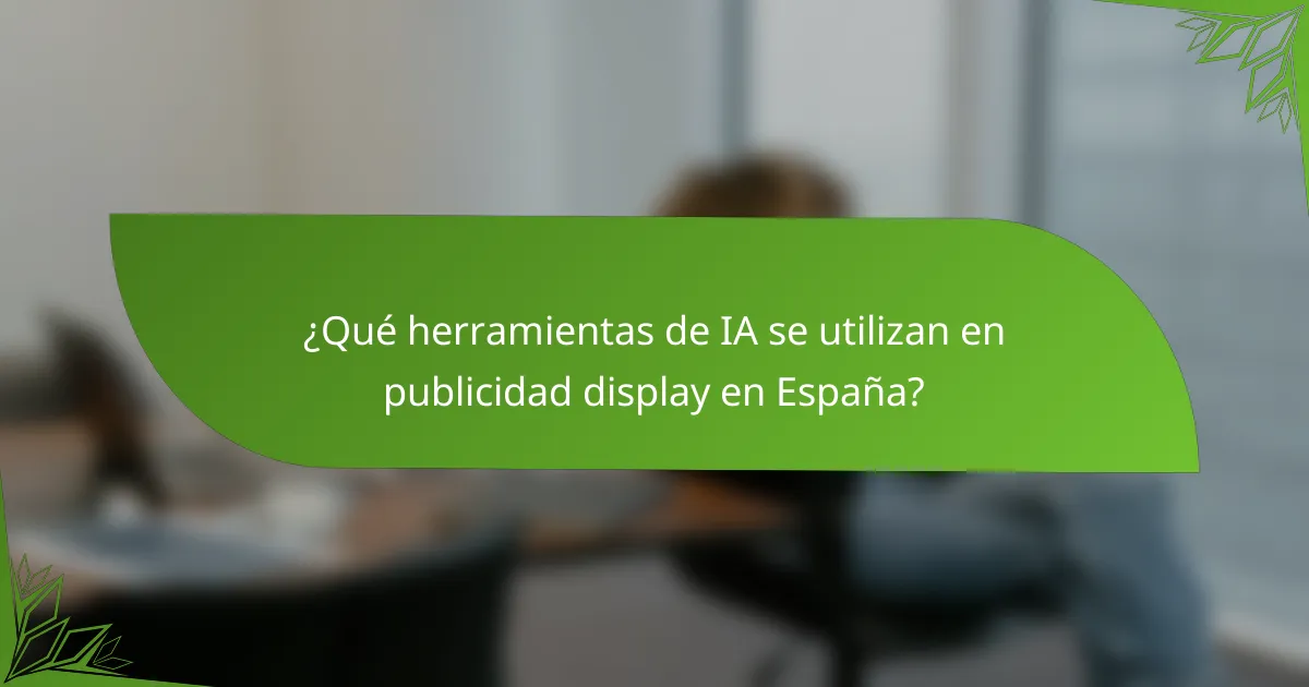 ¿Qué herramientas de IA se utilizan en publicidad display en España?