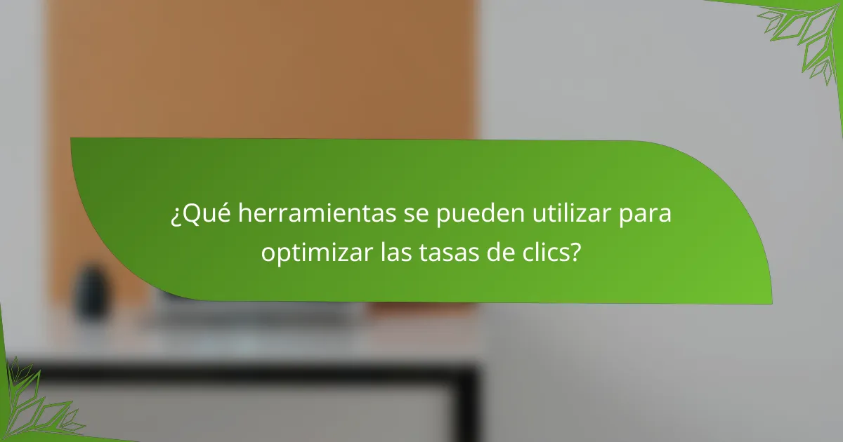 ¿Qué herramientas se pueden utilizar para optimizar las tasas de clics?