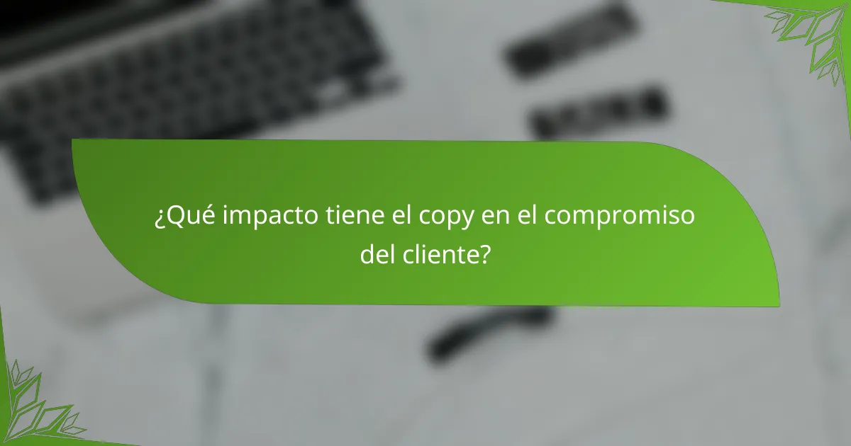 ¿Qué impacto tiene el copy en el compromiso del cliente?