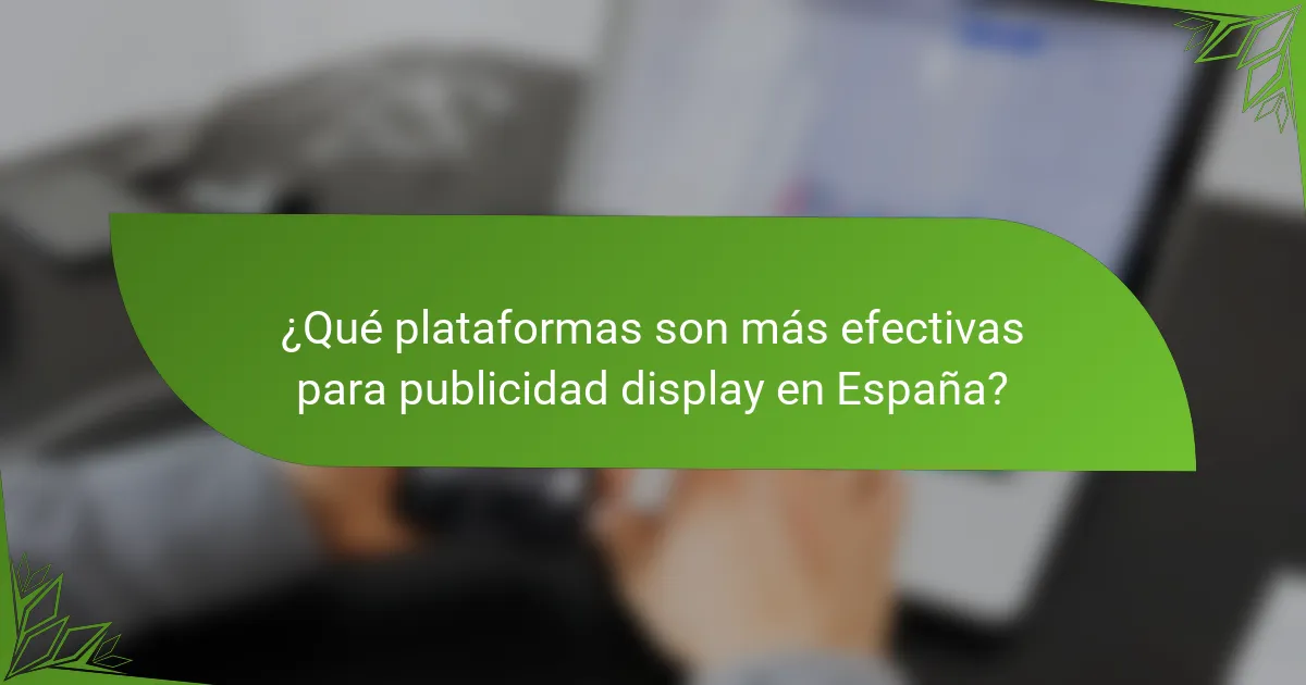¿Qué plataformas son más efectivas para publicidad display en España?