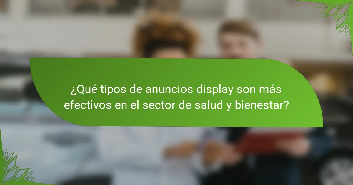 ¿Qué tipos de anuncios display son más efectivos en el sector de salud y bienestar?
